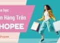 Khóa Học Shopee Cơ Bản